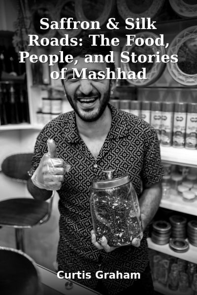 Saffron & Silk Roads: The Food, People, and Stories of Mashhad