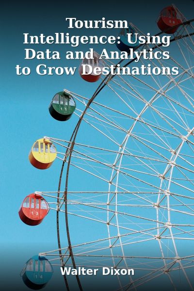 Tourism Intelligence: Using Data and Analytics to Grow Destinations