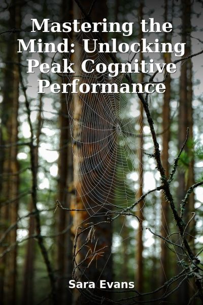 Mastering the Mind: Unlocking Peak Cognitive Performance